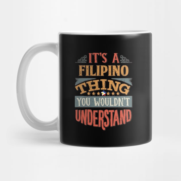 It's A Filipino Thing You Would'nt Understand - Gift For Filipino With Filipino Flag Heritage Roots From Philippines by giftideas